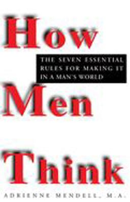 How Men Think The Seven Essential Rules for Making It in a Man's World  9780449909782 Front Cover