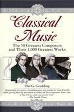 Classical Music The 50 Greatest Composers and Their 1,000 Greatest Works  9780449910429 Front Cover