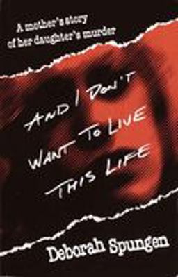 And I Don't Want to Live This Life A Mother's Story of Her Daughter's Murder  9780449911419 Front Cover