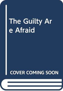 The Guilty Are Afraid