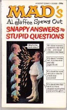 Mad's Snappy Answers to Stupid Questions