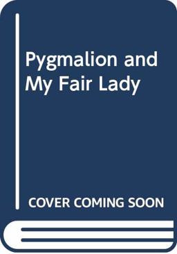 Pygmalion and My Fair Lady