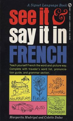See It and Say It in French A Beginner's Guide to Learning French the Word-And-Picture Way  9780451163479 Front Cover