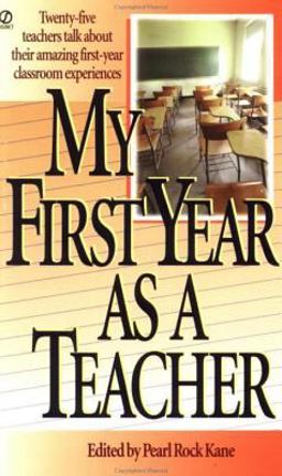 My First Year As a Teacher Twenty-Five Teachers Talk about Their Amazing First-Year Classroom Experiences  9780451188915 Front Cover