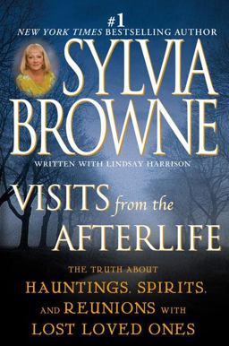 Visits from the Afterlife The Truth about Hauntings, Spirits, and Reunions with Lost Loved Ones  9780451213273 Front Cover
