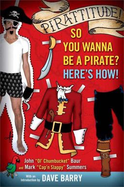 Pirattitude!: So You Wanna Be a Pirate? Here's How!  9780451216496 Front Cover