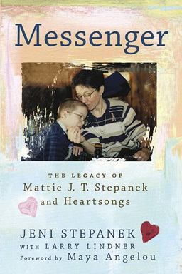 Messenger The Legacy of Mattie J. T. Stepanek and Heartsongs  9780451231147 Front Cover