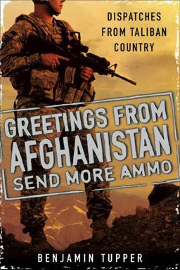 Greetings from Afghanistan, Send More Ammo Dispatches from Taliban Country  9780451231437 Front Cover