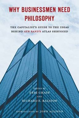 Why Businessmen Need Philosophy The Capitalist's Guide to the Ideas Behind Ayn Rand's Atlas Shrugged  9780451232694 Front Cover