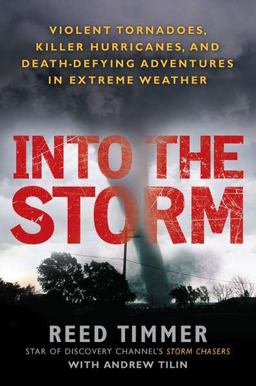 Into the Storm Violent Tornadoes, Killer Hurricanes, and Death-Defying Adventures in Extreme We Ather  9780451234599 Front Cover