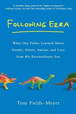 Following Ezra What One Father Learned about Gumby, Otters, Autism, and Love from His Extraordi Nary Son  9780451234636 Front Cover