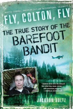 Fly, Colton, Fly The True Story of the Barefoot Bandit  9780451235084 Front Cover