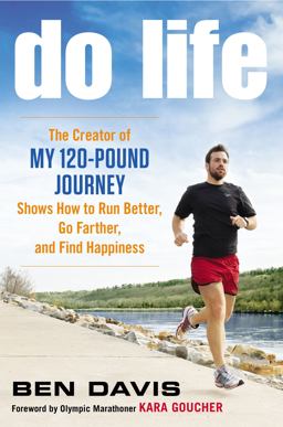 Do Life The Creator of My 120-Pound Journey Shows How to Run Better, Go Farther, and Find Happiness  9780451414915 Front Cover