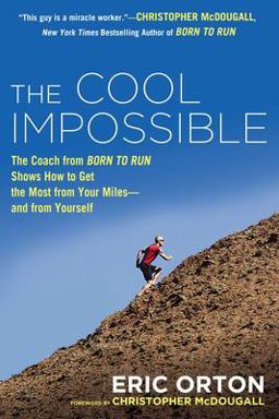 Cool Impossible The Running Coach from Born to Run Shows How to Get the Most from Your Miles-And from Yourself  9780451416346 Front Cover