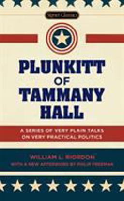 Plunkitt of Tammany Hall A Series of Very Plain Talks on Very Practical Politics  9780451474131 Front Cover