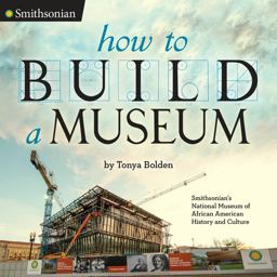How to Build a Museum Smithsonian's National Museum of African American History and Culture  9780451476371 Front Cover