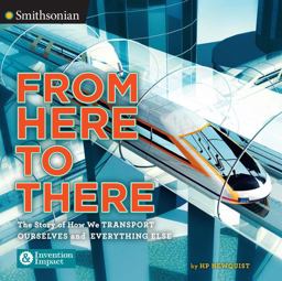 From Here to There The Story of How We Transport Ourselves and Everything Else 2017 9780451476456 Front Cover