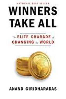 Winners Take All The Elite Charade of Changing the World  9780451493248 Front Cover