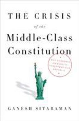 Crisis of the Middle-Class Constitution Why Economic Inequality Threatens Our Republic  9780451493910 Front Cover