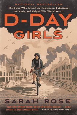 D-Day Girls The Spies Who Armed the Resistance, Sabotaged the Nazis, and Helped Win World War II  9780451495099 Front Cover