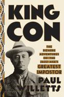King Con The Bizarre Adventures of the Jazz Age's Greatest Impostor  9780451495815 Front Cover