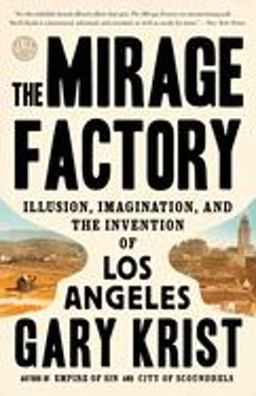 Mirage Factory Illusion, Imagination, and the Invention of Los Angeles  9780451496393 Front Cover