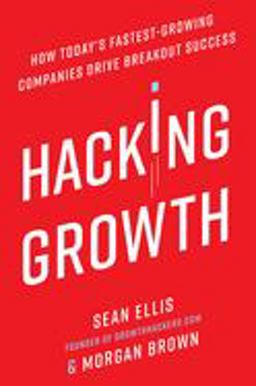 Hacking Growth How Today's Fastest-Growing Companies Drive Breakout Success  9780451497215 Front Cover