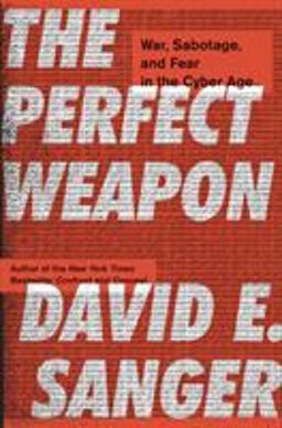 The Perfect Weapon: War, Sabotage, and Fear in the Cyber Age  9780451497895 Front Cover