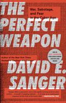 The Perfect Weapon: War, Sabotage, and Fear in the Cyber Age  9780451497901 Front Cover