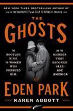 Ghosts of Eden Park The Bootleg King, the Women Who Pursued Him, and the Murder That Shocked Jazz-Age America  9780451498625 Front Cover