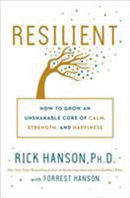 Resilient How to Grow an Unshakable Core of Calm, Strength, and Happiness  9780451498847 Front Cover