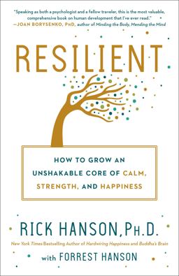 Resilient How to Grow an Unshakable Core of Calm, Strength, and Happiness  9780451498861 Front Cover