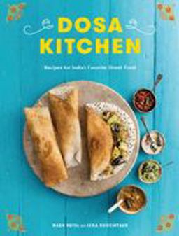 Dosa Kitchen Recipes for India's Favorite Street Food: a Cookbook  9780451499103 Front Cover