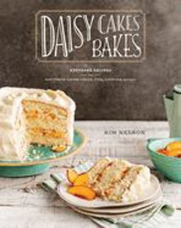 Daisy Cakes Bakes Keepsake Recipes for Southern Layer Cakes, Pies, Cookies, and More : a Baking Book  9780451499417 Front Cover