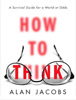 How to Think A Survival Guide for a World at Odds  9780451499608 Front Cover