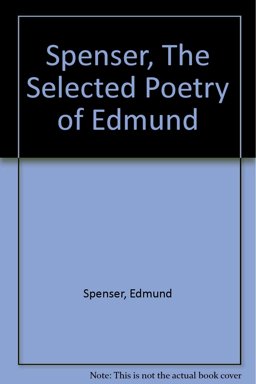 Spenser, the Selected Poetry of Edmund Spenser, the Selected Poetry of Edmund