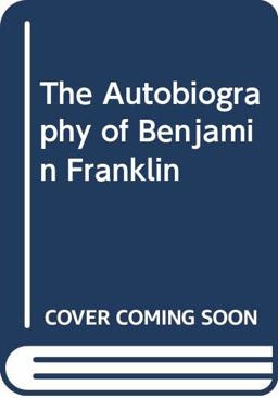 The Autobiography of Benjamin Franklin
