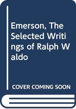 Emerson, the Selected Writings of Ralph Waldo