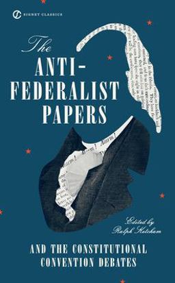 Anti-Federalist Papers and the Constitutional Convention Debates  9780451528841 Front Cover