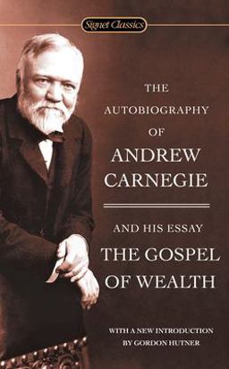 Autobiography of Andrew Carnegie and the Gospel of Wealth  9780451530387 Front Cover