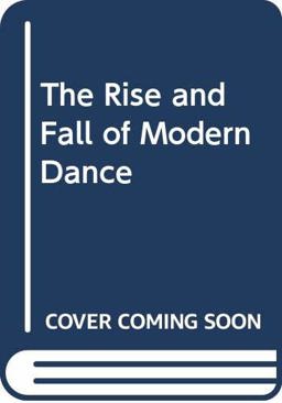 The Rise and Fall and Rise of Modern Dance