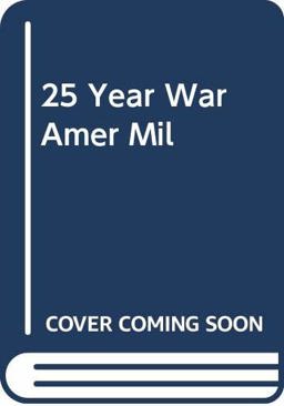 25 Year War Amer Mil