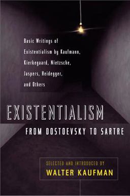 Existentialism from Dostoevsky to Sartre Basic Writings of Existentialism by Kaufmann, Kierkegaard, Nietzsche, Jaspers, Heidegger, and Others  9780452009301 Front Cover