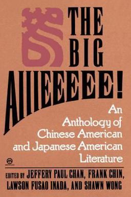 Big Aiiieeeee! An Anthology of Chinese-American and Japanese American Literature  9780452010765 Front Cover