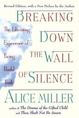 Breaking down the Wall of Silence The Liberating Experience of Facing Painful Truth  9780452011731 Front Cover