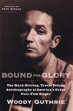 Bound for Glory The Hard-Driving, Truth-Telling, Autobiography of America's Great Poet-Folk Singer  9780452264458 Front Cover