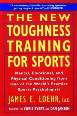 New Toughness Training for Sports Mental Emotional Physical Conditioning from 1 World's Premier Sports Psychologis  9780452269989 Front Cover