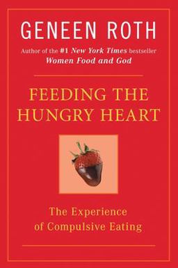Feeding the Hungry Heart The Experience of Compulsive Eating  9780452270831 Front Cover