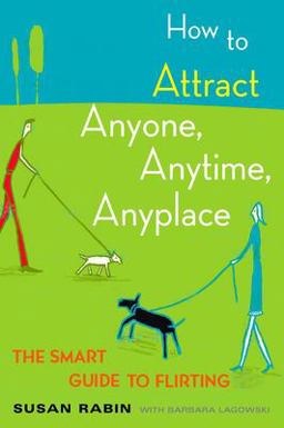 How to Attract Anyone, Anytime, Anyplace The Smart Guide to Flirting  9780452270862 Front Cover
