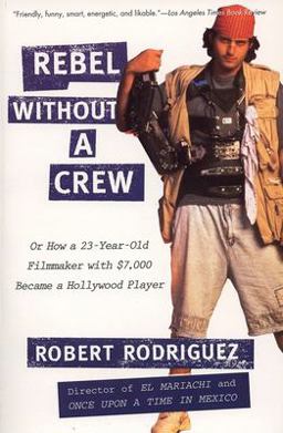 Rebel Without a Crew Or How a 23-Year-Old Filmmaker with $7,000 Became a Hollywood Player  9780452271876 Front Cover